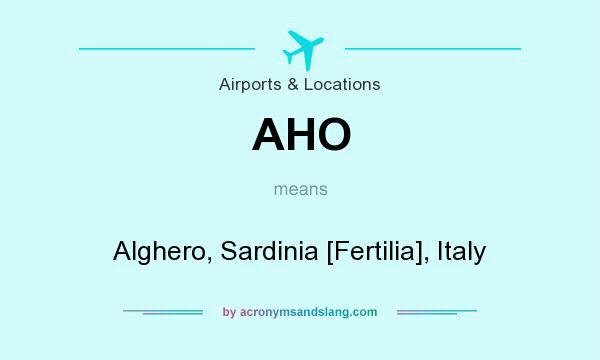 What does AHO mean? It stands for Alghero, Sardinia [Fertilia], Italy