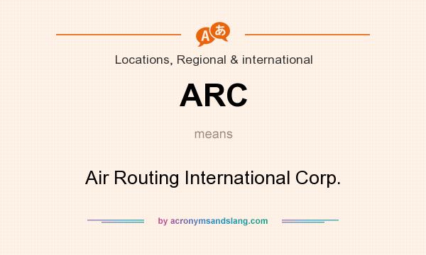 What does ARC mean? It stands for Air Routing International Corp.
