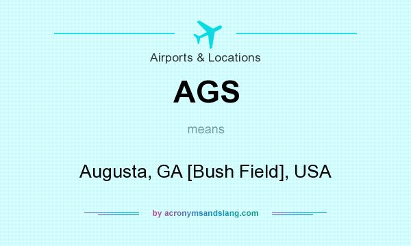 What does AGS mean? It stands for Augusta, GA [Bush Field], USA