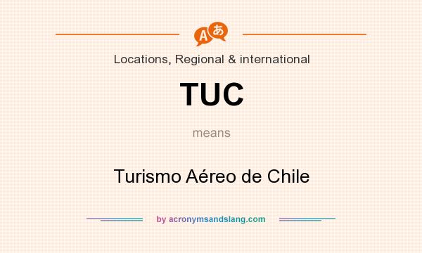 What does TUC mean? It stands for Turismo Aéreo de Chile