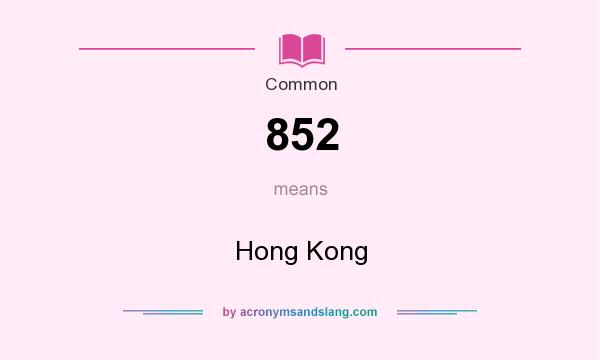 What does 852 mean? It stands for Hong Kong