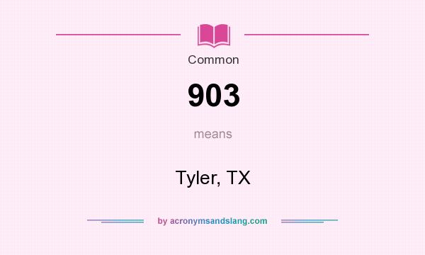 What does 903 mean? It stands for Tyler, TX