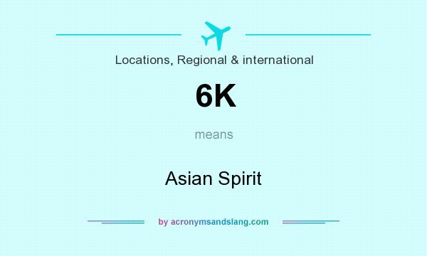 What does 6K mean? It stands for Asian Spirit