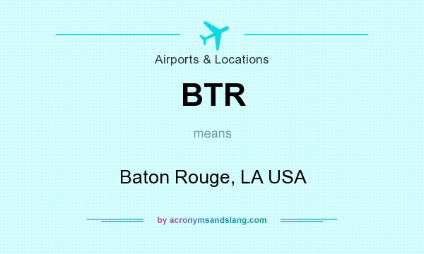 What does BTR mean? It stands for Baton Rouge, LA USA