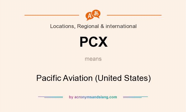 What does PCX mean? It stands for Pacific Aviation (United States)