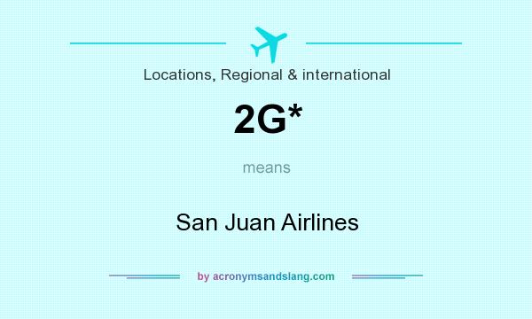 What does 2G* mean? It stands for San Juan Airlines