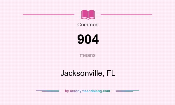 What does 904 mean? It stands for Jacksonville, FL