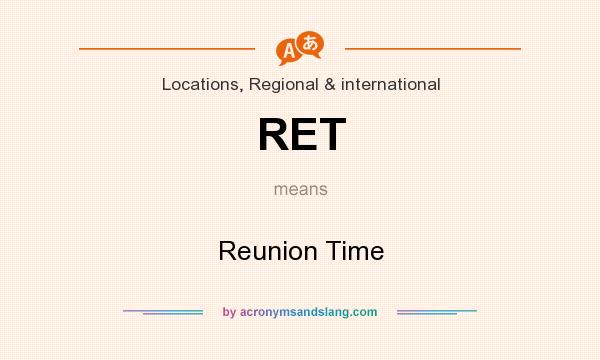 What does RET mean? It stands for Reunion Time