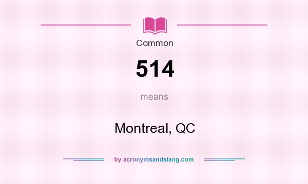 What does 514 mean? It stands for Montreal, QC