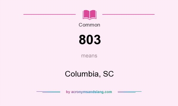 What does 803 mean? It stands for Columbia, SC