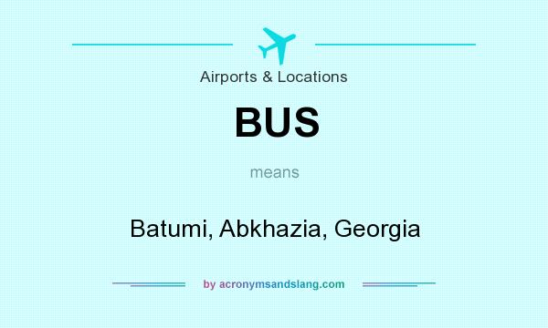 What does BUS mean? It stands for Batumi, Abkhazia, Georgia