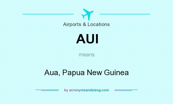 What does AUI mean? It stands for Aua, Papua New Guinea