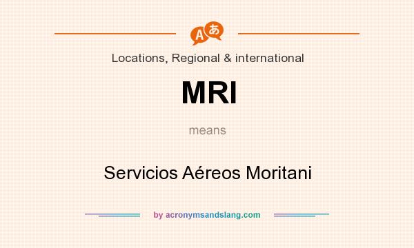 What does MRI mean? It stands for Servicios Aéreos Moritani