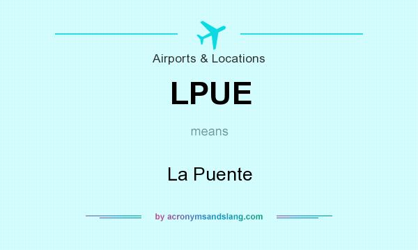 What does LPUE mean? It stands for La Puente