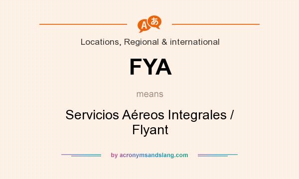 What does FYA mean? It stands for Servicios Aéreos Integrales / Flyant