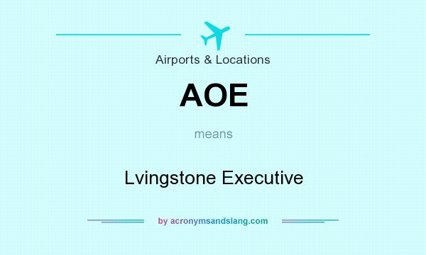 What does AOE mean? It stands for Lvingstone Executive