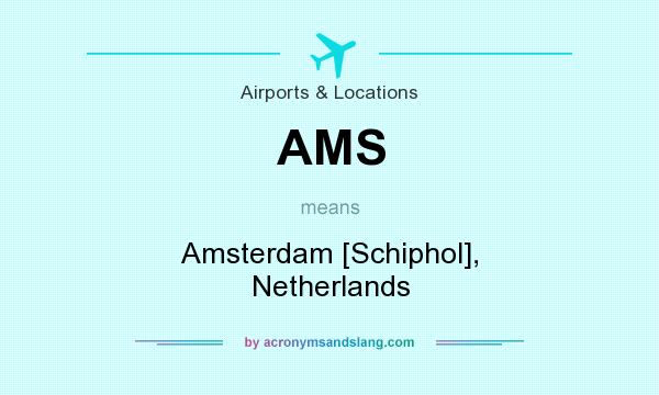 What does AMS mean? It stands for Amsterdam [Schiphol], Netherlands