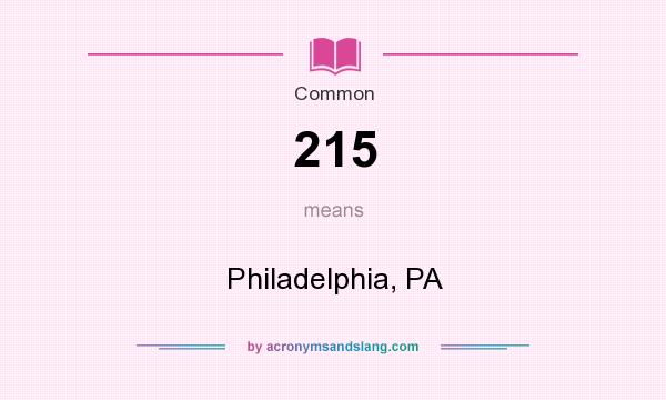 What does 215 mean? It stands for Philadelphia, PA