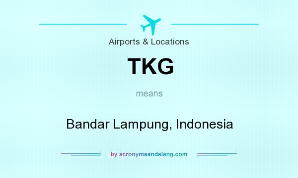 What does TKG mean? It stands for Bandar Lampung, Indonesia
