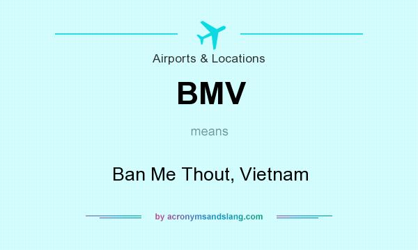 What does BMV mean? It stands for Ban Me Thout, Vietnam