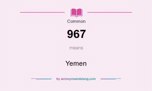 What does 967 mean? It stands for Yemen