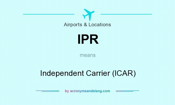 What does IPR mean? It stands for Independent Carrier (ICAR)