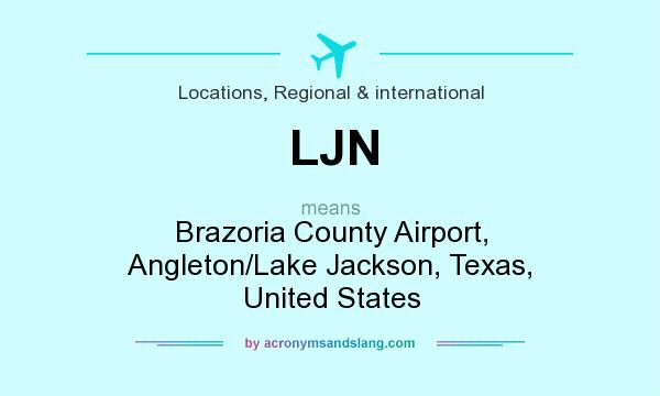 What does LJN mean? It stands for Brazoria County Airport, Angleton/Lake Jackson, Texas, United States