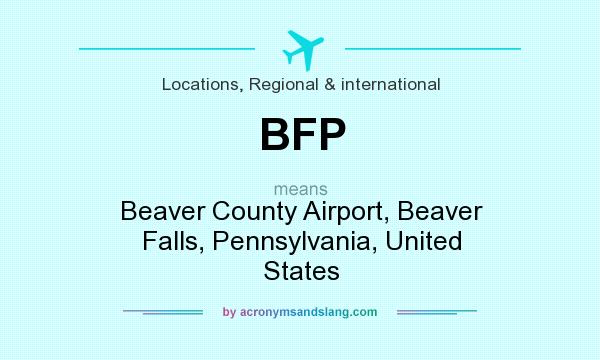 What does BFP mean? It stands for Beaver County Airport, Beaver Falls, Pennsylvania, United States