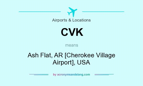 What does CVK mean? It stands for Ash Flat, AR [Cherokee Village Airport], USA