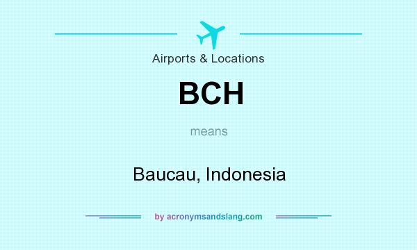 What does BCH mean? It stands for Baucau, Indonesia