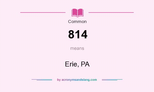 What does 814 mean? It stands for Erie, PA