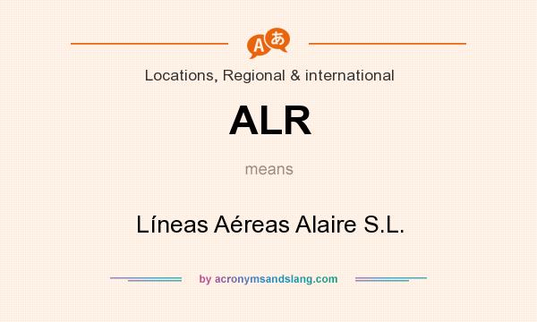 What does ALR mean? It stands for Líneas Aéreas Alaire S.L.