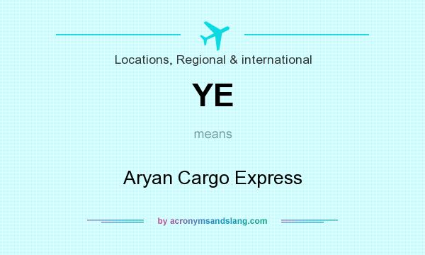 What does YE mean? It stands for Aryan Cargo Express