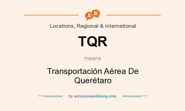 What does TQR mean? It stands for Transportación Aérea De Querétaro