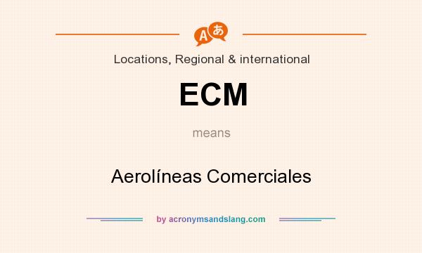 What does ECM mean? It stands for Aerolíneas Comerciales