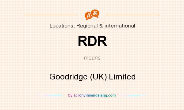 What does RDR mean? It stands for Goodridge (UK) Limited