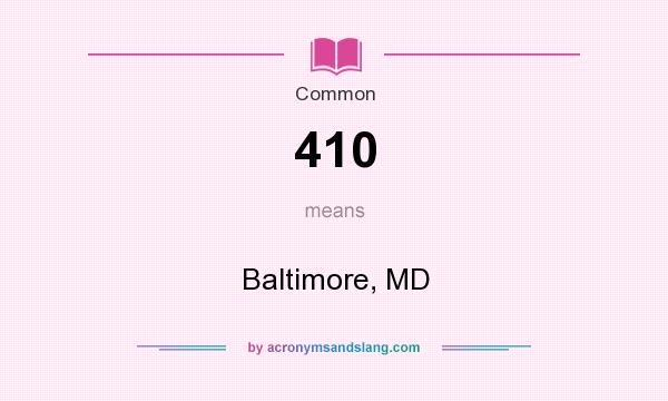 What does 410 mean? It stands for Baltimore, MD