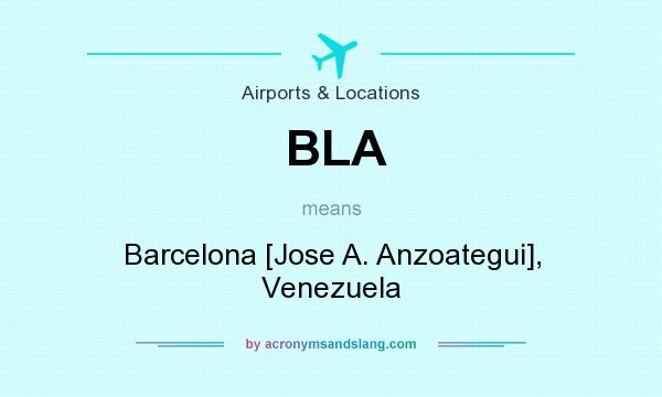What does BLA mean? It stands for Barcelona [Jose A. Anzoategui], Venezuela