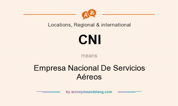What does CNI mean? It stands for Empresa Nacional De Servicios Aéreos