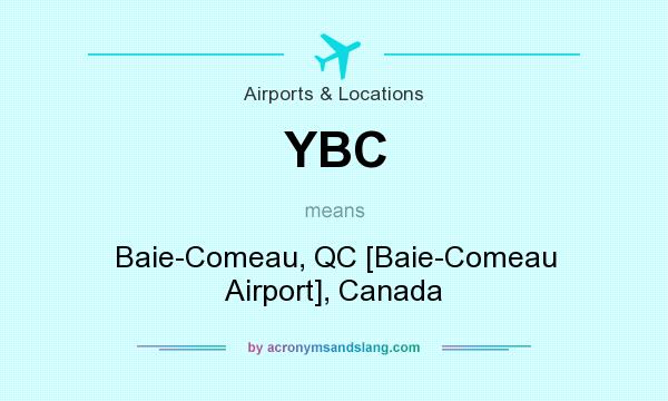 What does YBC mean? It stands for Baie-Comeau, QC [Baie-Comeau Airport], Canada