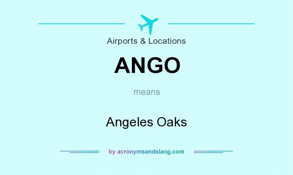 What does ANGO mean? It stands for Angeles Oaks