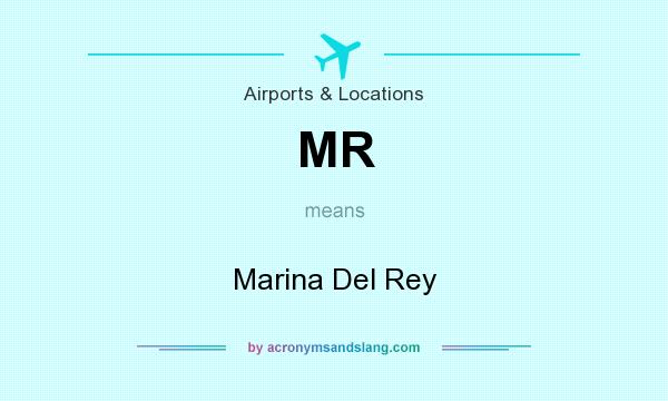 What does MR mean? It stands for Marina Del Rey