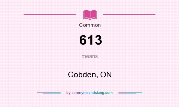 What does 613 mean? It stands for Cobden, ON