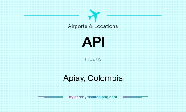 What does API mean? It stands for Apiay, Colombia