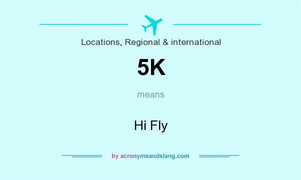 What does 5K mean? It stands for Hi Fly
