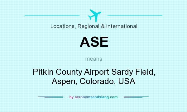 What does ASE mean? It stands for Pitkin County Airport Sardy Field, Aspen, Colorado, USA