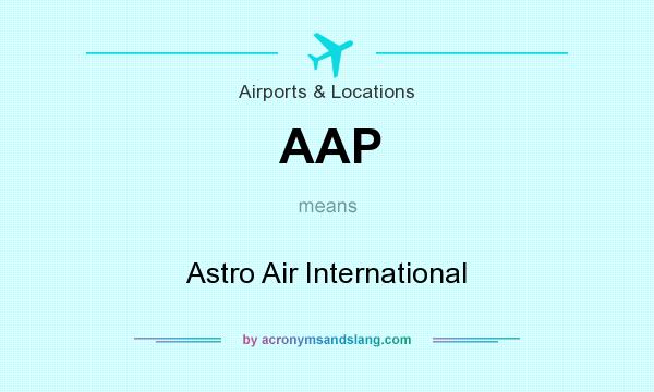 What does AAP mean? It stands for Astro Air International