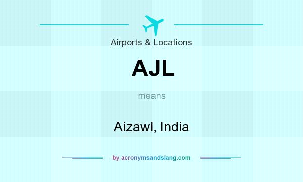 What does AJL mean? It stands for Aizawl, India