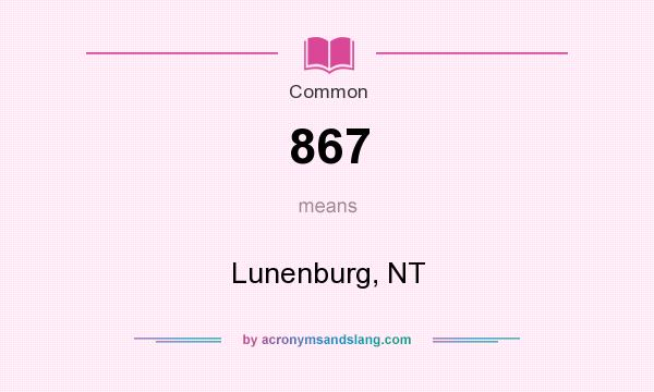 What does 867 mean? It stands for Lunenburg, NT
