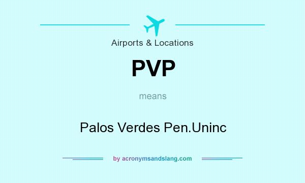 What does PVP mean? It stands for Palos Verdes Pen.Uninc